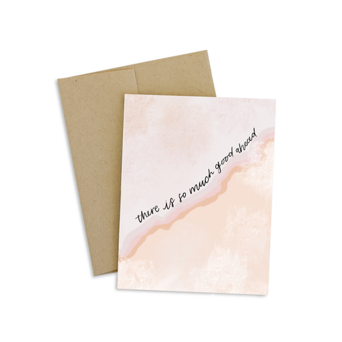 So Much Good Ahead Greeting Card